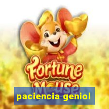 paciencia geniol